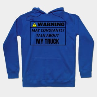 WARNING, may constantly talk about My Truck Hoodie